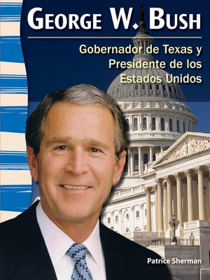 cover image of George W. Bush: Gobernador de Texas y Presidente de los Estados Unidos (George W. Bush: Texan Governor and U.S. President)